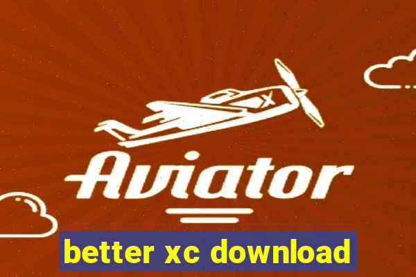 better xc download