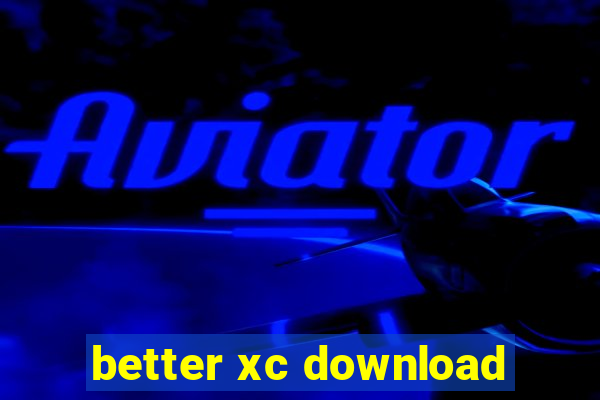 better xc download