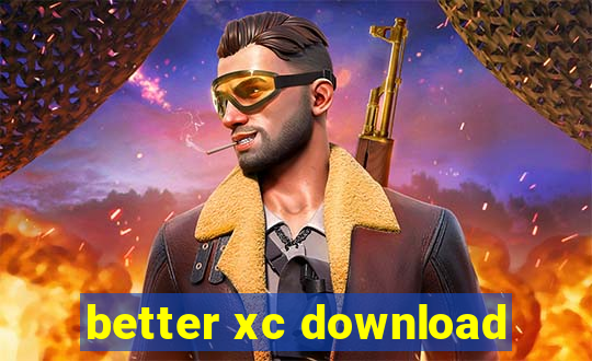 better xc download