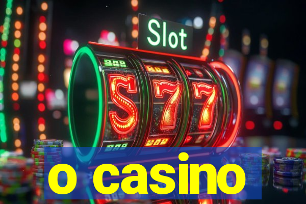 o casino