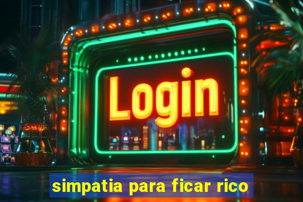 simpatia para ficar rico