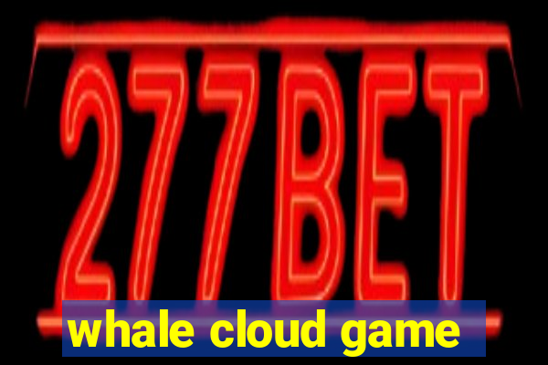 whale cloud game