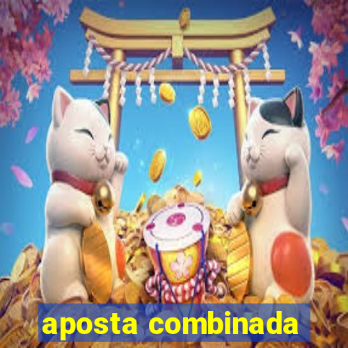 aposta combinada