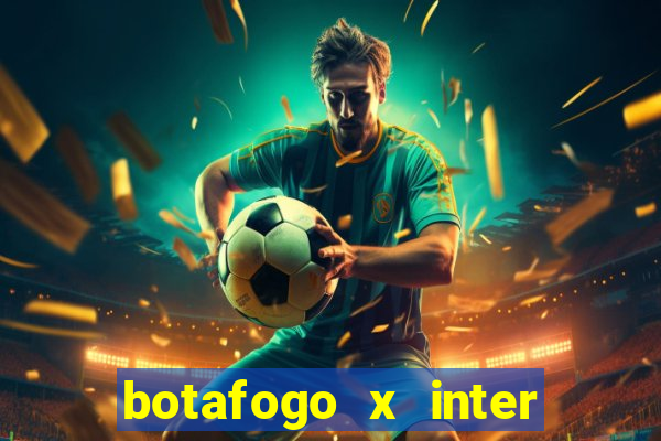 botafogo x inter onde assistir