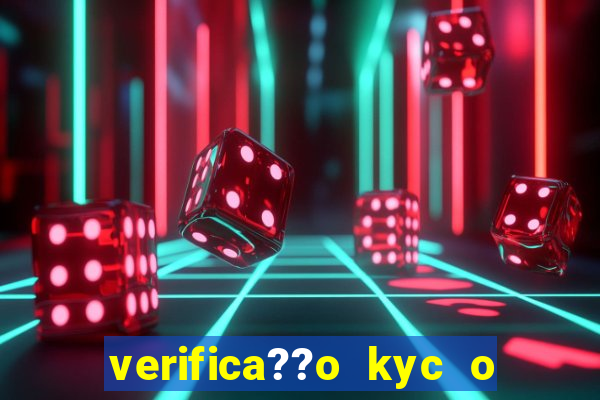 verifica??o kyc o que significa