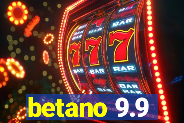 betano 9.9