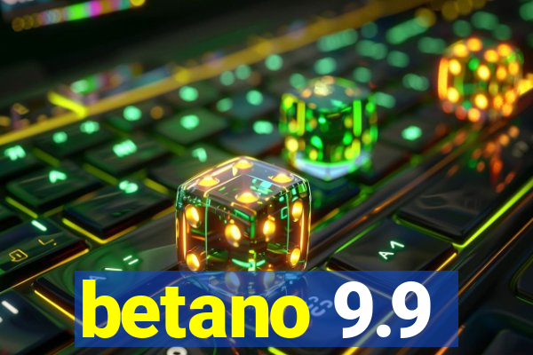 betano 9.9