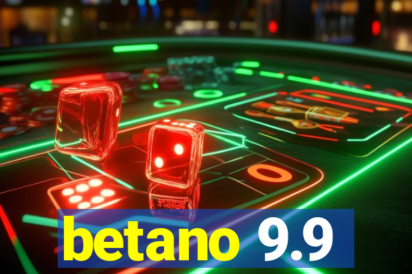 betano 9.9