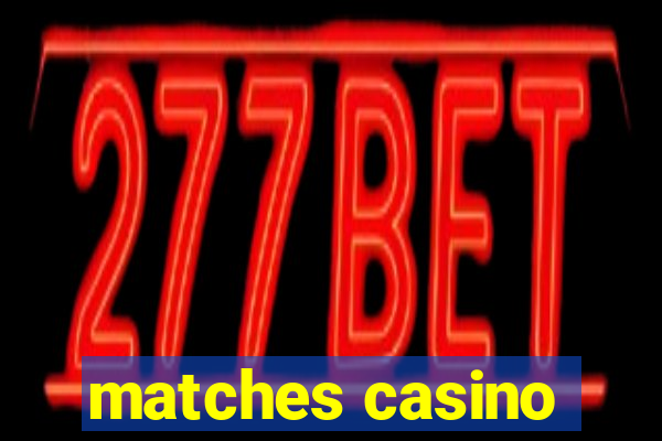 matches casino