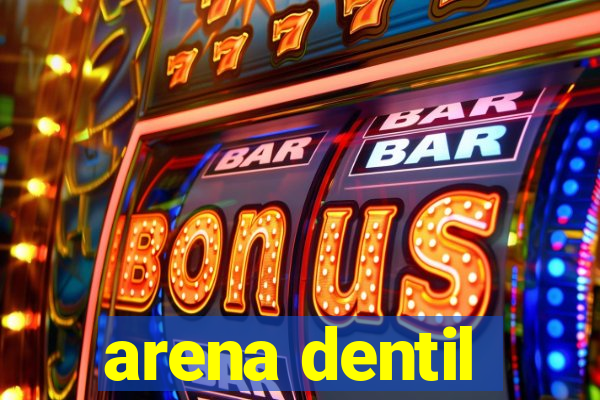 arena dentil