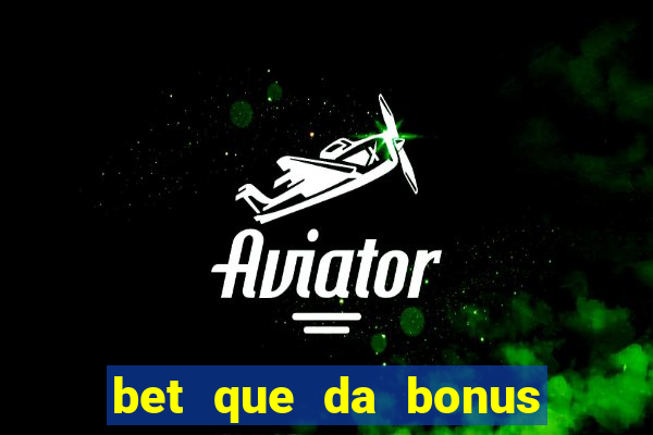 bet que da bonus sem deposito