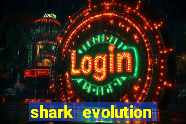 shark evolution dinheiro infinito