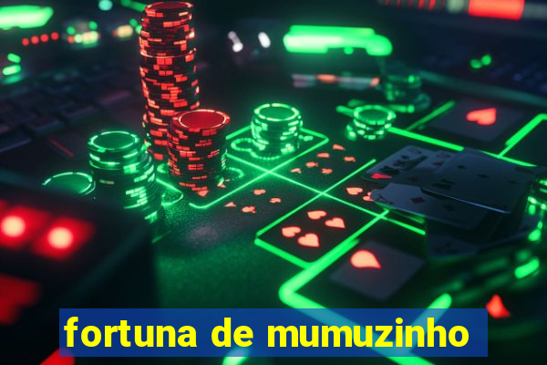 fortuna de mumuzinho