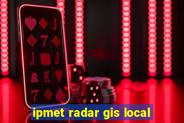 ipmet radar gis local