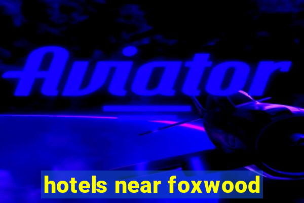 hotels near foxwood