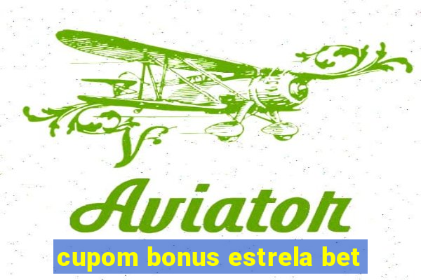 cupom bonus estrela bet