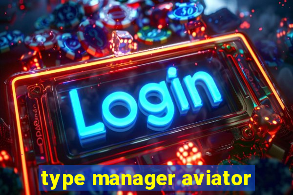 type manager aviator