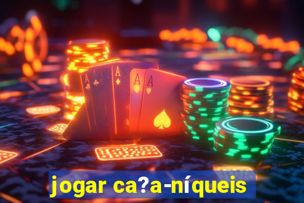 jogar ca?a-níqueis