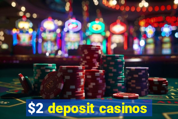 $2 deposit casinos