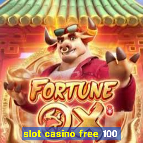 slot casino free 100