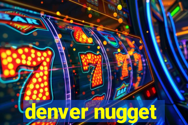 denver nugget