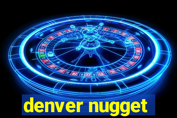 denver nugget