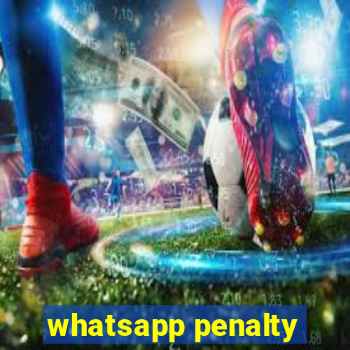 whatsapp penalty