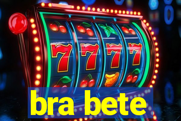 bra bete