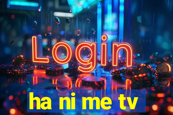 ha ni me tv