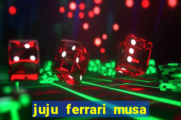 juju ferrari musa botafogo nua