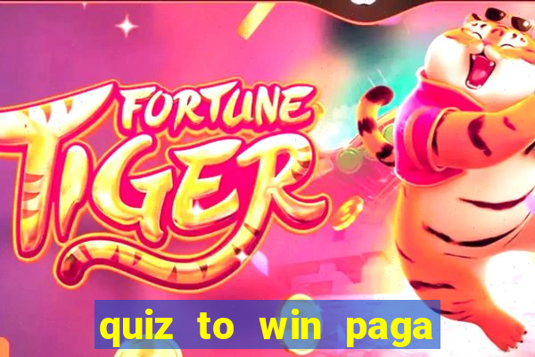 quiz to win paga mesmo quiz money paga mesmo