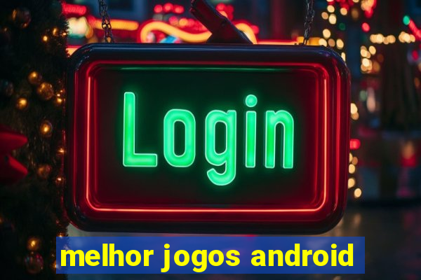 melhor jogos android