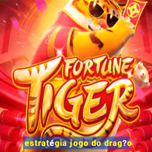 estratégia jogo do drag?o