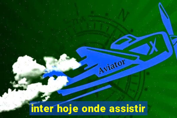 inter hoje onde assistir