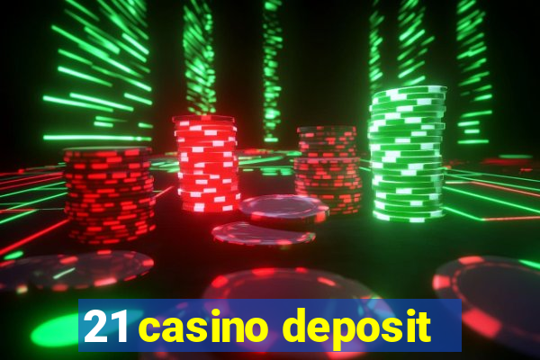 21 casino deposit