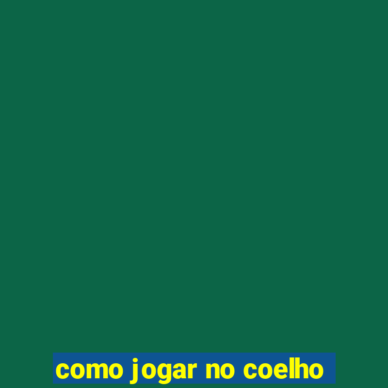 como jogar no coelho