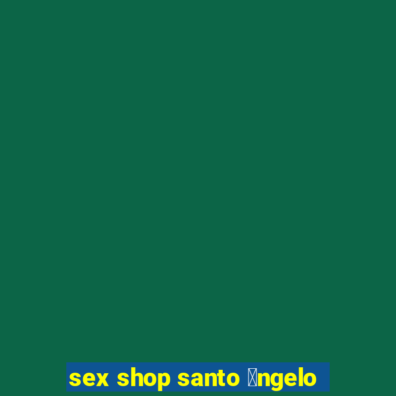 sex shop santo 芒ngelo