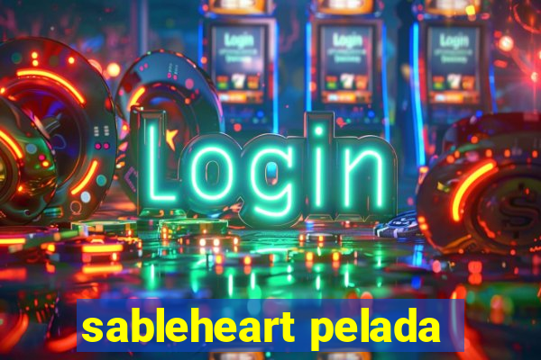 sableheart pelada