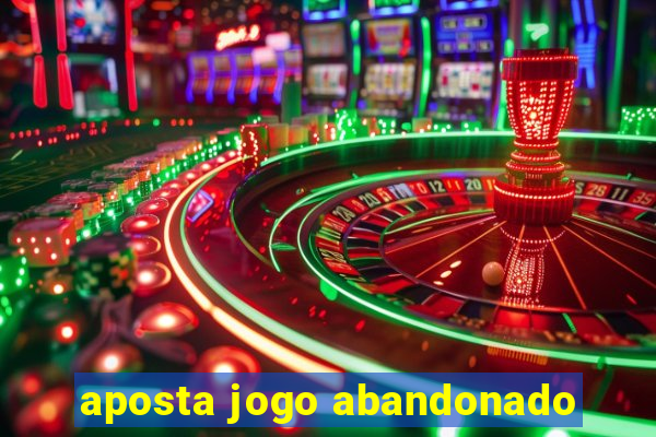 aposta jogo abandonado