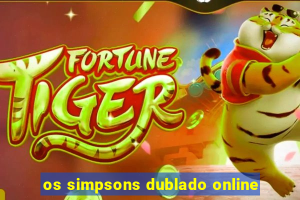 os simpsons dublado online