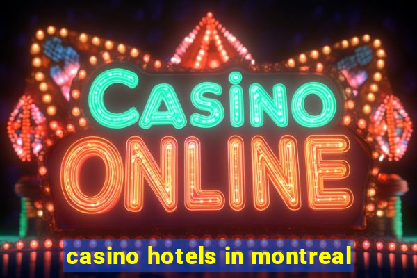 casino hotels in montreal