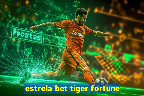 estrela bet tiger fortune