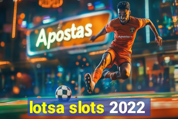 lotsa slots 2022