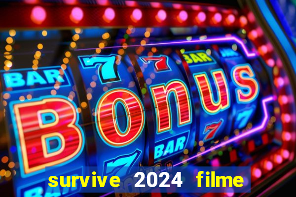 survive 2024 filme completo dublado