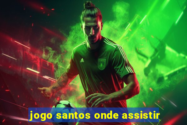 jogo santos onde assistir