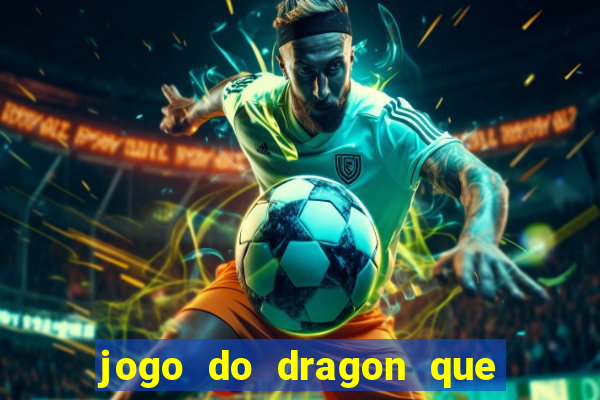 jogo do dragon que da dinheiro