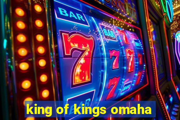 king of kings omaha