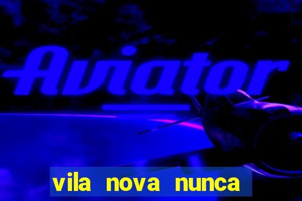 vila nova nunca jogou serie a