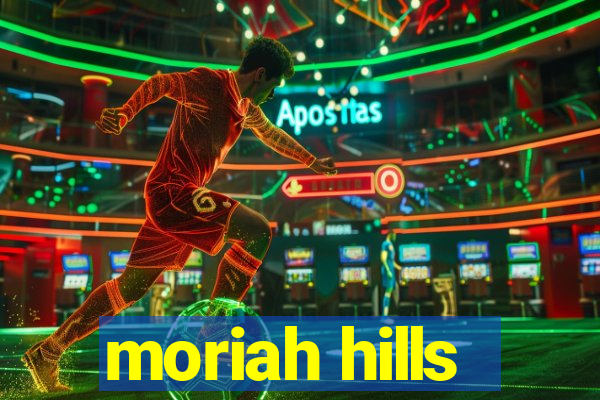 moriah hills