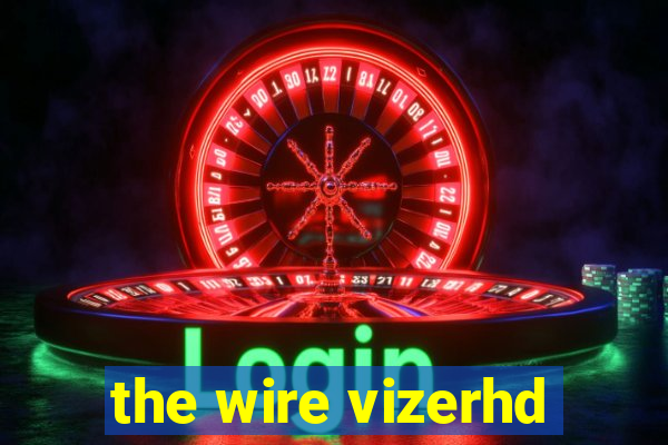 the wire vizerhd